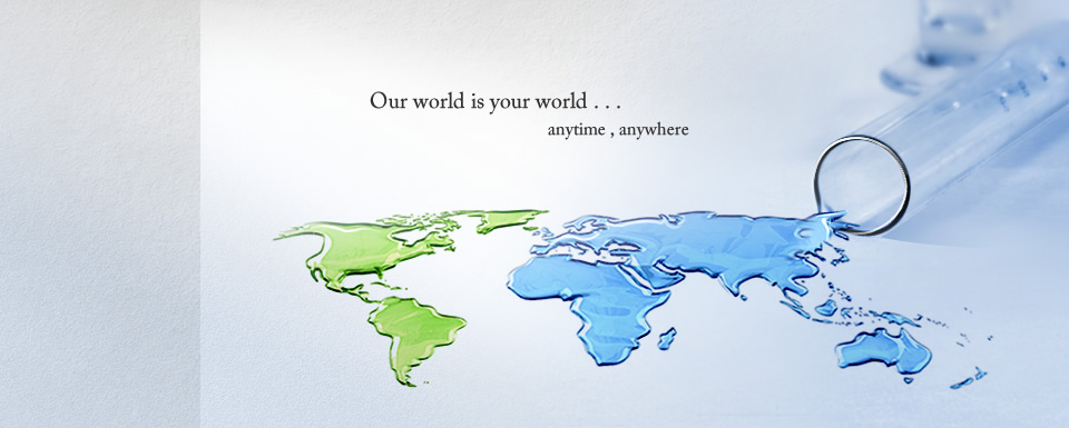 Our world is your world ...anytime, anywhere